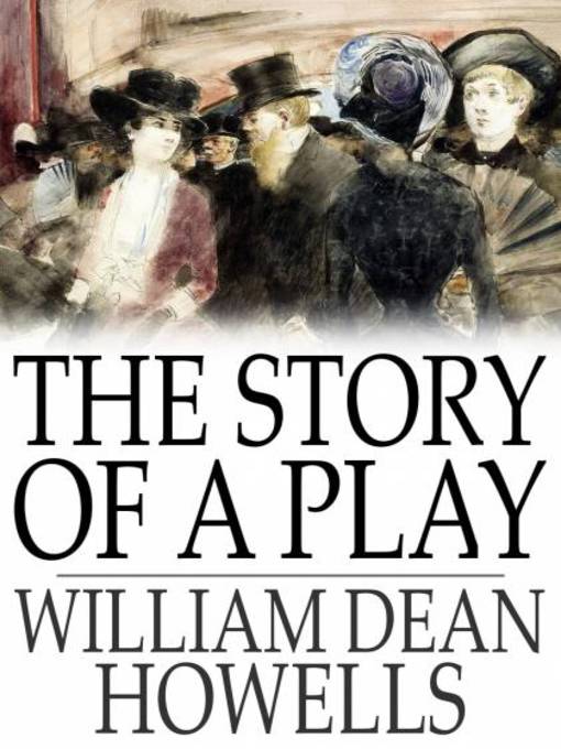 Titeldetails für The Story of a Play nach William Dean Howells - Verfügbar